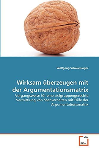 Stock image for Wirksam uberzeugen mit der Argumentationsmatrix for sale by Chiron Media