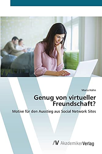 Genug von virtueller Freundschaft?: Motive fÃ¼r den Ausstieg aus Social Network Sites (German Edition) (9783639381740) by Hahn, Maria