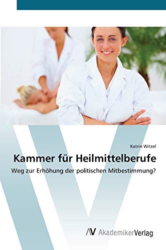 Stock image for Kammer fr Heilmittelberufe: Weg zur Erhhung der politischen Mitbestimmung? (German Edition) for sale by Lucky's Textbooks