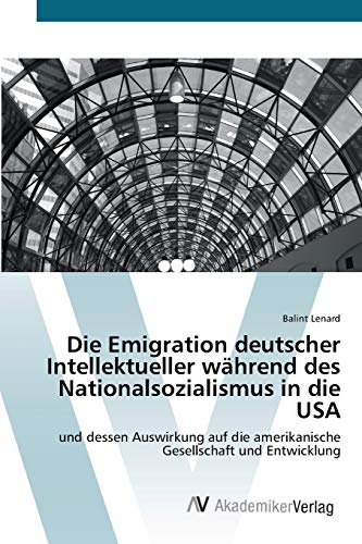 Beispielbild fr Die Emigration deutscher Intellektueller wahrend des Nationalsozialismus in die USA zum Verkauf von Chiron Media