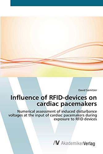 Stock image for Influence of RFID-devices on cardiac pacemakers: Numerical assessment of induced disturbance voltages at the input of cardiac pacemakers during exposure to RFID devices (German Edition) for sale by Lucky's Textbooks