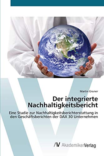 9783639383041: Der integrierte Nachhaltigkeitsbericht: Eine Studie zur Nachhaltigkeitsberichterstattung in den Geschftsberichten der DAX 30 Unternehmen