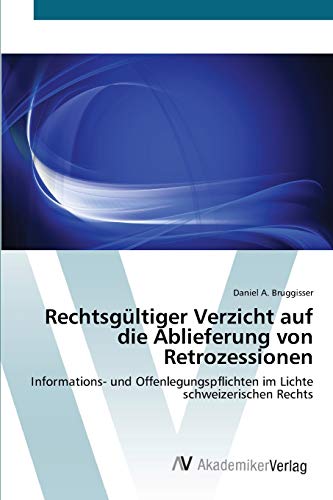 Stock image for Rechtsgltiger Verzicht auf die Ablieferung von Retrozessionen: Informations- und Offenlegungspflichten im Lichte schweizerischen Rechts (German Edition) for sale by Lucky's Textbooks