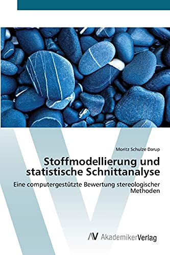 9783639383447: Stoffmodellierung und statistische Schnittanalyse: Eine computergesttzte Bewertung stereologischer Methoden
