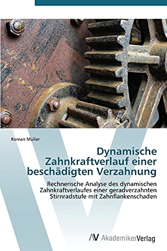 Stock image for Dynamische Zahnkraftverlauf einer beschdigten Verzahnung: Rechnerische Analyse des dynamischen Zahnkraftverlaufes einer geradverzahnten Stirnradstufe mit Zahnflankenschaden (German Edition) for sale by Lucky's Textbooks