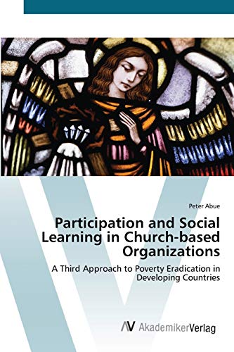 Stock image for Participation and Social Learning in Church-based Organizations: A Third Approach to Poverty Eradication in Developing Countries for sale by Lucky's Textbooks