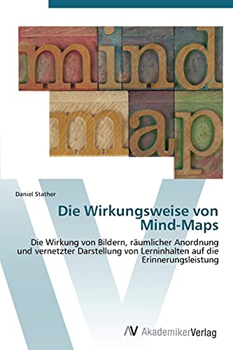 9783639385137: Die Wirkungsweise von Mind-Maps: Die Wirkung von Bildern, rumlicher Anordnung und vernetzter Darstellung von Lerninhalten auf die Erinnerungsleistung