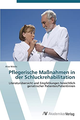 9783639385434: Pflegerische Manahmen in der Schluckrehabilitation: Literaturbersicht und Empfehlungen hinsichtlich geriatrischer Patienten/Patientinnen
