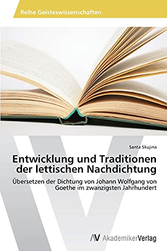 9783639385939: Entwicklung und Traditionen der lettischen Nachdichtung: bersetzen der Dichtung von Johann Wolfgang von Goethe im zwanzigsten Jahrhundert