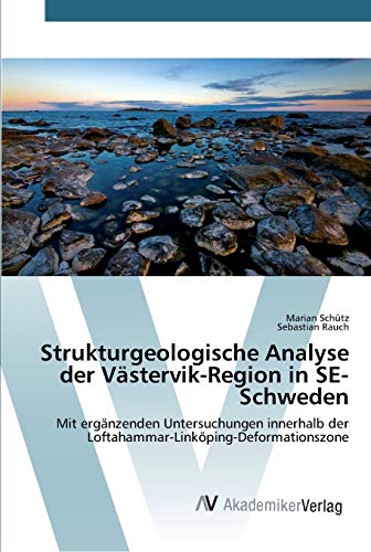 Stock image for Strukturgeologische Analyse der Vstervik-Region in SE-Schweden: Mit ergnzenden Untersuchungen innerhalb der Loftahammar-Linkping-Deformationszone (German Edition) for sale by Lucky's Textbooks