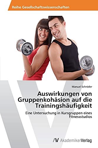 Stock image for Auswirkungen Von Gruppenkohasion Auf Die Trainingshaufigkeit for sale by Chiron Media