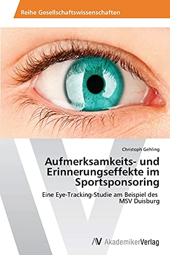 9783639387568: Aufmerksamkeits- und Erinnerungseffekte im Sportsponsoring: Eine Eye-Tracking-Studie am Beispiel des MSV Duisburg