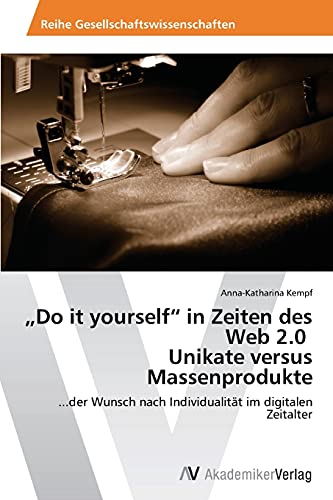Stock image for Do It Yourself" in Zeiten Des Web 2.0 Unikate Versus Massenprodukte for sale by Chiron Media