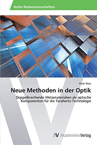 Neue Methoden in der Optik: Doppelbrechende Metamaterialien als optische Komponenten fÃ¼r die Terahertz-Technologie (German Edition) (9783639389548) by Weis, Peter