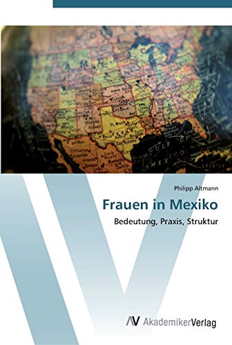 Stock image for Frauen in Mexiko: Bedeutung, Praxis, Struktur (German Edition) for sale by Lucky's Textbooks