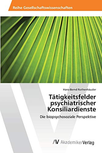 Stock image for Ttigkeitsfelder psychiatrischer Konsiliardienste: Die biopsychosoziale Perspektive (German Edition) for sale by Lucky's Textbooks