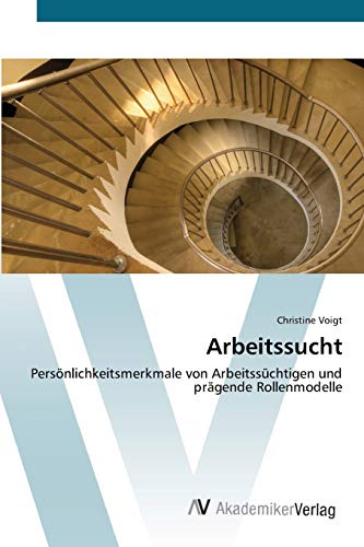 9783639391060: Arbeitssucht: Persnlichkeitsmerkmale von Arbeitsschtigen und prgende Rollenmodelle