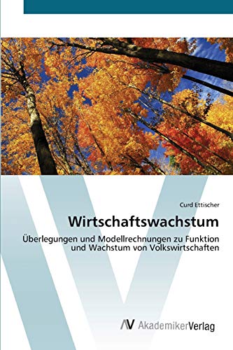 9783639391237: Wirtschaftswachstum: berlegungen und Modellrechnungen zu Funktion und Wachstum von Volkswirtschaften