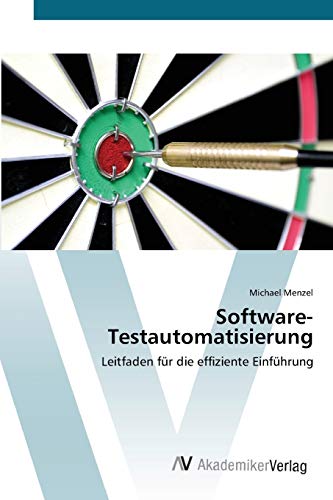 Software-Testautomatisierung: Leitfaden fÃ¼r die effiziente EinfÃ¼hrung (German Edition) (9783639391381) by Menzel, Michael
