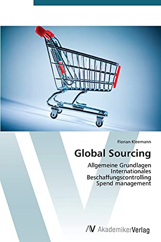 9783639391565: Global Sourcing: Allgemeine Grundlagen Internationales Beschaffungscontrolling Spend management