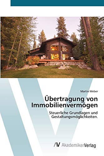 Ãœbertragung von ImmobilienvermÃ¶gen: Steuerliche Grundlagen und GestaltungsmÃ¶glichkeiten. (German Edition) (9783639391855) by Weber, Martin