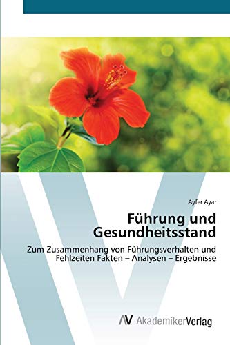 9783639391893: Fhrung und Gesundheitsstand: Zum Zusammenhang von Fhrungsverhalten und Fehlzeiten Fakten  Analysen  Ergebnisse