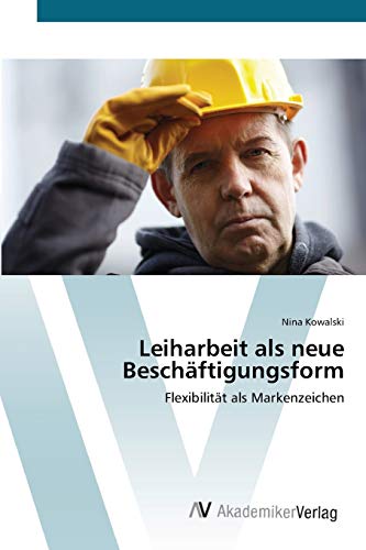 9783639391978: Leiharbeit als neue Beschftigungsform: Flexibilitt als Markenzeichen