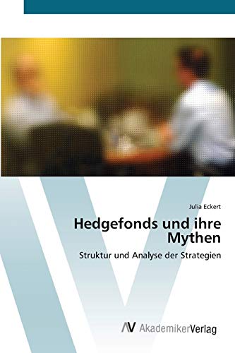 Beispielbild fr Hedgefonds und ihre Mythen: Struktur und Analyse der Strategien (German Edition) zum Verkauf von Lucky's Textbooks