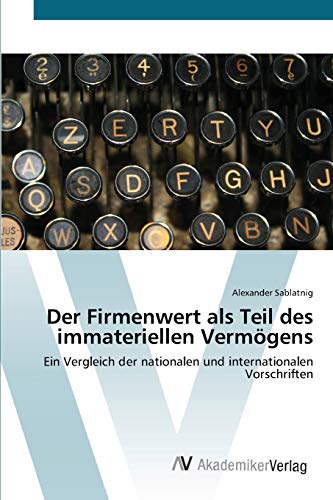 Imagen de archivo de Der Firmenwert als Teil des immateriellen Vermgens: Ein Vergleich der nationalen und internationalen Vorschriften (German Edition) a la venta por Lucky's Textbooks