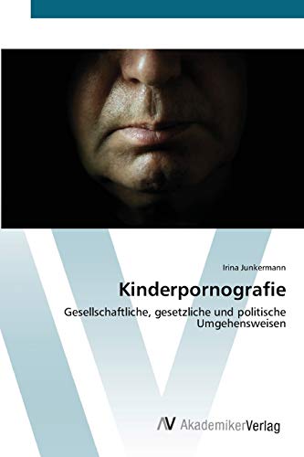 Imagen de archivo de Kinderpornografie: Gesellschaftliche, gesetzliche und politische Umgehensweisen (German Edition) a la venta por Lucky's Textbooks