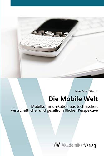 9783639394009: Die Mobile Welt: Mobilkommunikation aus technischer, wirtschaftlicher und gesellschaftlicher Perspektive