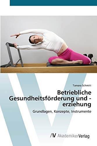 9783639394283: Betriebliche Gesundheitsfrderung und -erziehung: Grundlagen, Konzepte, Instrumente