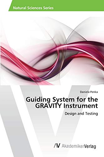 9783639394313: Guiding System for the GRAVITY Instrument: Design and Testing