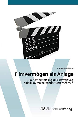 Imagen de archivo de Filmvermgen als Anlage: Berichterstattung und Bewertung spielfilmvermarktender Unternehmen (German Edition) a la venta por Lucky's Textbooks