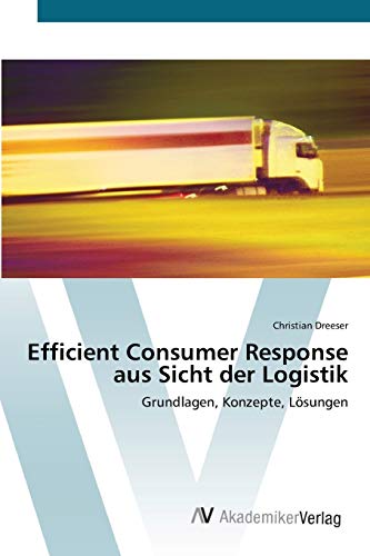 Stock image for Efficient Consumer Response aus Sicht der Logistik: Grundlagen, Konzepte, Lsungen (German Edition) for sale by Lucky's Textbooks