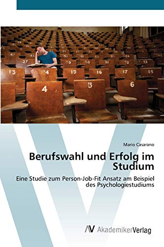 Stock image for Berufswahl und Erfolg im Studium: Eine Studie zum Person-Job-Fit Ansatz am Beispiel des Psychologiestudiums (German Edition) for sale by Lucky's Textbooks