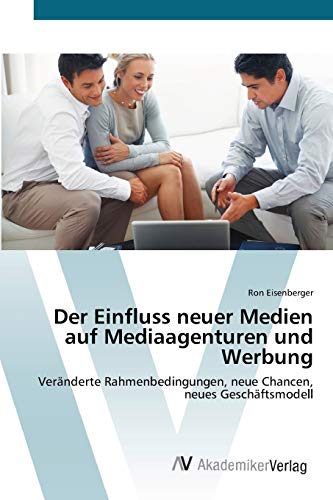 9783639394962: Der Einfluss neuer Medien auf Mediaagenturen und Werbung: Vernderte Rahmenbedingungen, neue Chancen, neues Geschftsmodell (German Edition)