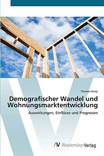 9783639396003: Demografischer Wandel und Wohnungsmarktentwicklung: Auswirkungen, Einflsse und Prognosen