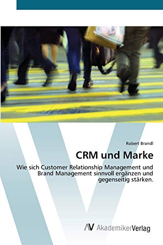 9783639396218: CRM und Marke: Wie sich Customer Relationship Management und Brand Management sinnvoll ergnzen und gegenseitig strken.