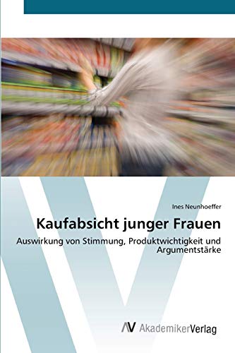 Stock image for Kaufabsicht junger Frauen: Auswirkung von Stimmung, Produktwichtigkeit und Argumentstrke (German Edition) for sale by Lucky's Textbooks