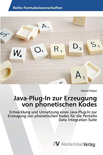 9783639397178: Java-Plug-In zur Erzeugung von phonetischen Kodes: Entwicklung und Umsetzung eines Java-Plug-In zur Erzeugung von phonetischen Kodes fr die Pentaho Data Integration Suite