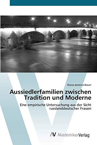 Stock image for Aussiedlerfamilien zwischen Tradition und Moderne: Eine empirische Untersuchung aus der Sicht russlanddeutscher Frauen (German Edition) for sale by Lucky's Textbooks