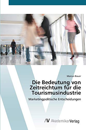 Stock image for Die Bedeutung von Zeitreichtum fr die Tourismusindustrie: Marketingpolitische Entscheidungen (German Edition) for sale by Lucky's Textbooks