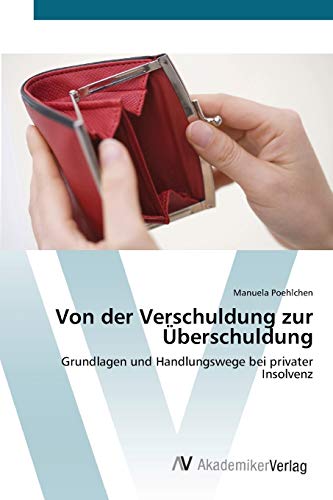 Imagen de archivo de Von der Verschuldung zur berschuldung: Grundlagen und Handlungswege bei privater Insolvenz (German Edition) a la venta por Lucky's Textbooks
