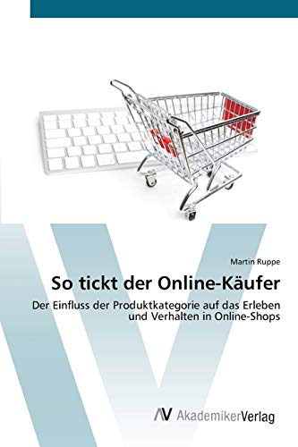 Stock image for So tickt der Online-Kufer: Der Einfluss der Produktkategorie auf das Erleben und Verhalten in Online-Shops (German Edition) for sale by Lucky's Textbooks