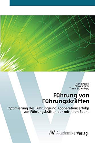 Imagen de archivo de Fhrung von Fhrungskrften: Optimierung des Fhrungsund Kooperationserfolgs von Fhrungskrften der mittleren Ebene (German Edition) a la venta por Lucky's Textbooks