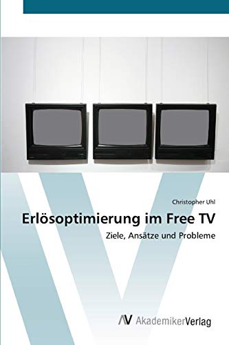 Stock image for Erlsoptimierung im Free TV: Ziele, Anstze und Probleme (German Edition) for sale by Lucky's Textbooks