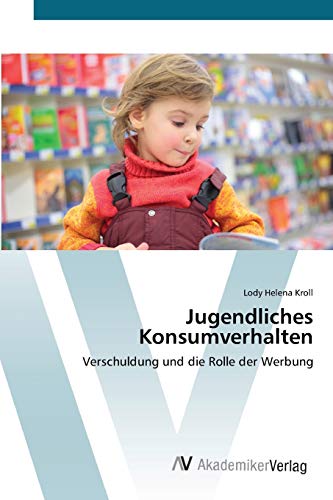 Beispielbild fr Jugendliches Konsumverhalten: Verschuldung und die Rolle der Werbung zum Verkauf von Reuseabook