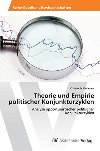 9783639399219: Theorie und Empirie politischer Konjunkturzyklen: Analyse opportunistischer politischer Konjunkturzyklen