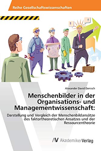 9783639399578: Menschenbilder in der Organisations- und Managementwissenschaft: Darstellung und Vergleich der Menschenbildanstze des faktortheoretischen Ansatzes und der Ressourcentheorie